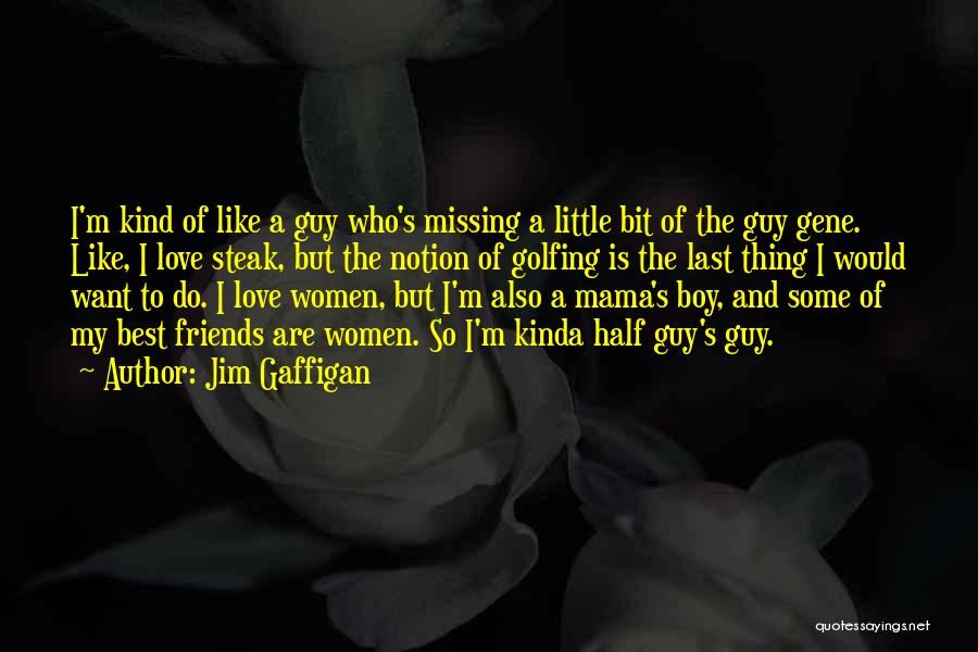 Guy Friends Quotes By Jim Gaffigan