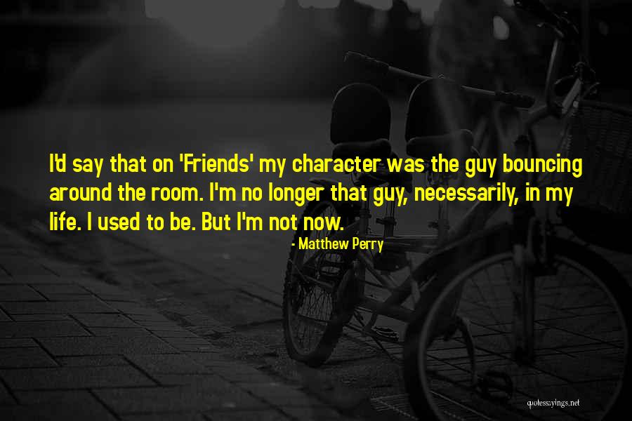 Guy Friends Quotes By Matthew Perry Guy Friends Quotes By Matthew Perry