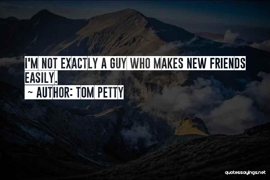 Guy Friends Quotes By Tom Petty