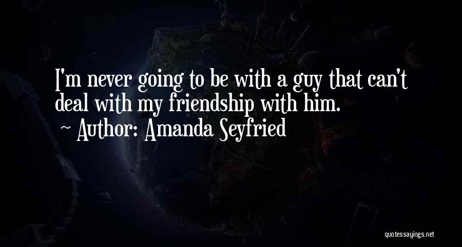 Guy Friendship Quotes By Amanda Seyfried