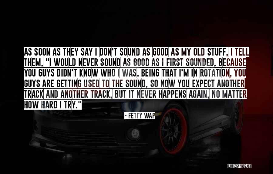 Guy I Used To Know Quotes By Fetty Wap Guy I Used To Know Quotes By Fetty Wap