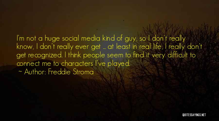 Guy In Real Life Quotes By Freddie Stroma