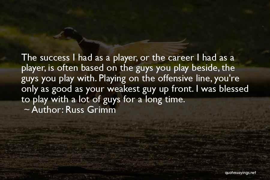 Guy Is A Player Quotes By Russ Grimm