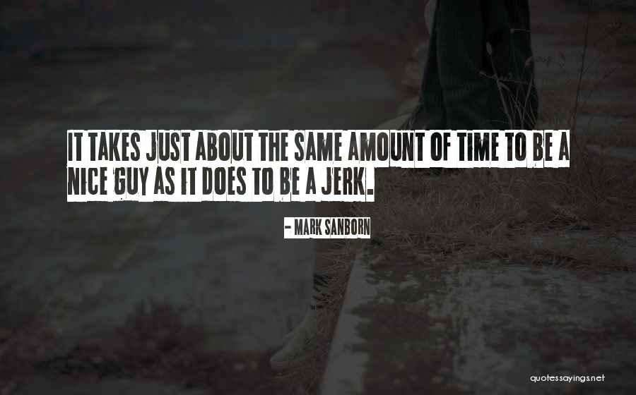 Guy Jerk Quotes By Mark Sanborn Guy Jerk Quotes By Mark Sanborn