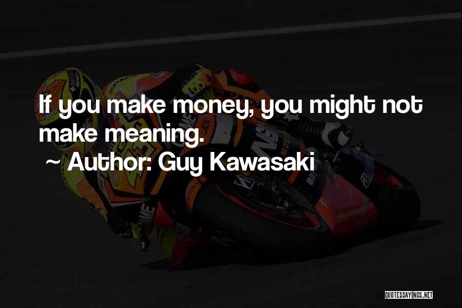 Guy Kawasaki Quotes 779029
