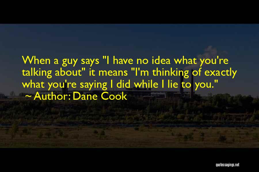 Guy Lying Quotes By Dane Cook