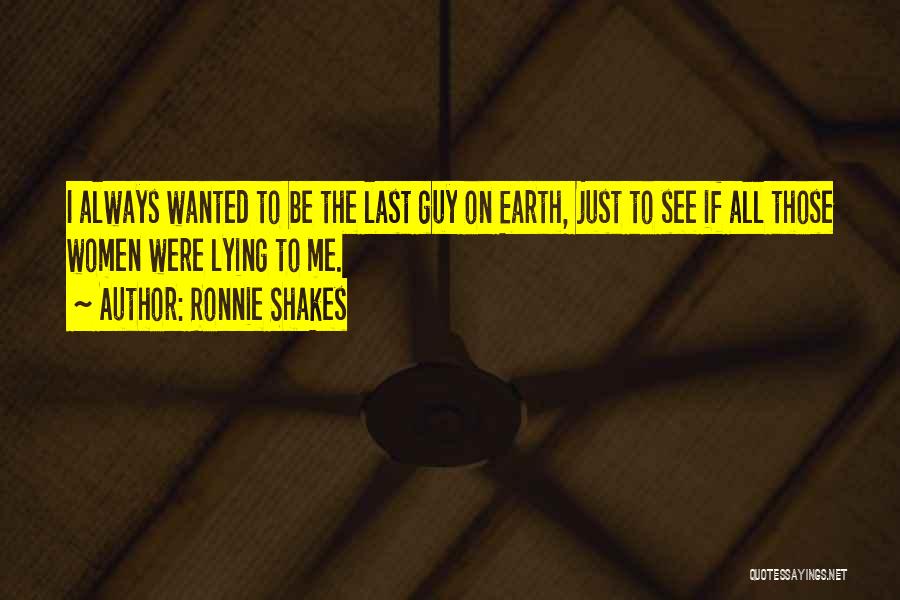 Guy Lying Quotes By Ronnie Shakes