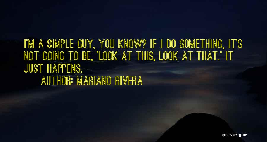 Guy Mariano Quotes By Mariano Rivera