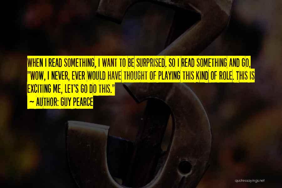 Guy Pearce Quotes 1466138 Guy Pearce Quotes 1466138