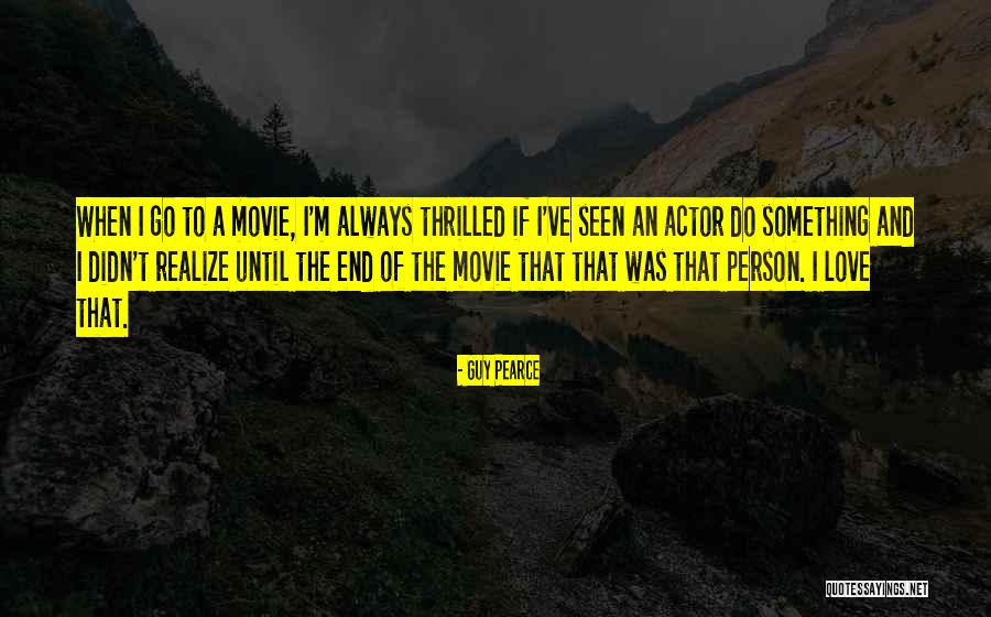 Guy Until Quotes By Guy Pearce Guy Until Quotes By Guy Pearce