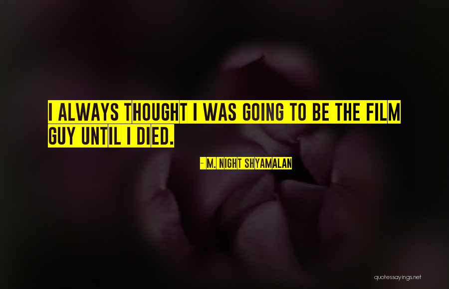 Guy Until Quotes By M. Night Shyamalan Guy Until Quotes By M. Night Shyamalan