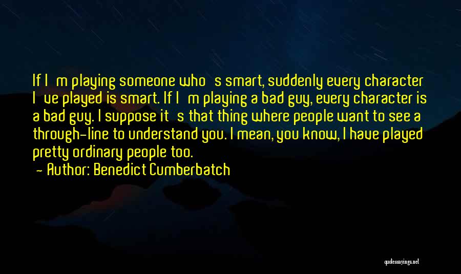 Guy You Want Quotes By Benedict Cumberbatch