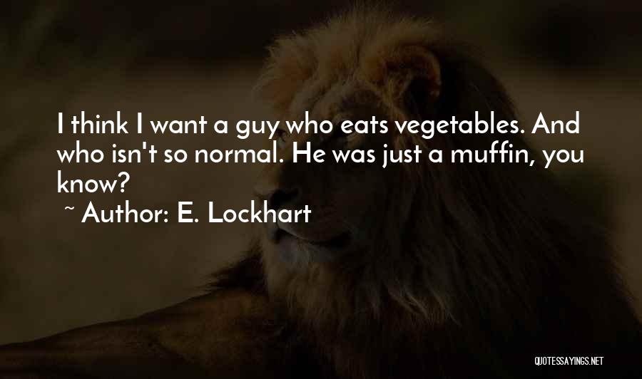 Guy You Want Quotes By E. Lockhart