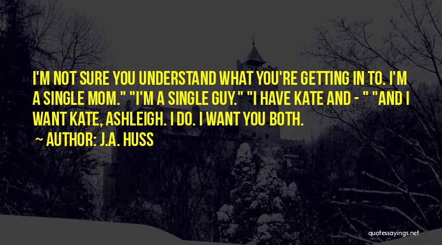 Guy You Want Quotes By J.A. Huss