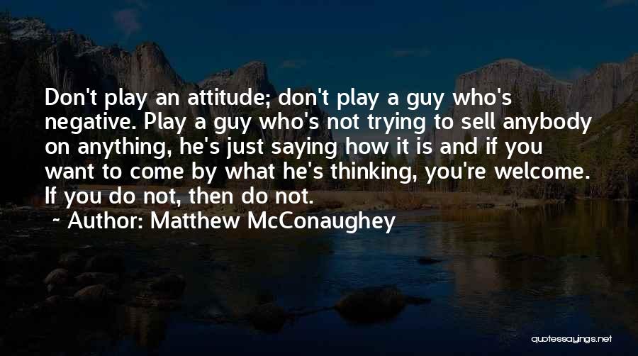 Guy You Want Quotes By Matthew McConaughey