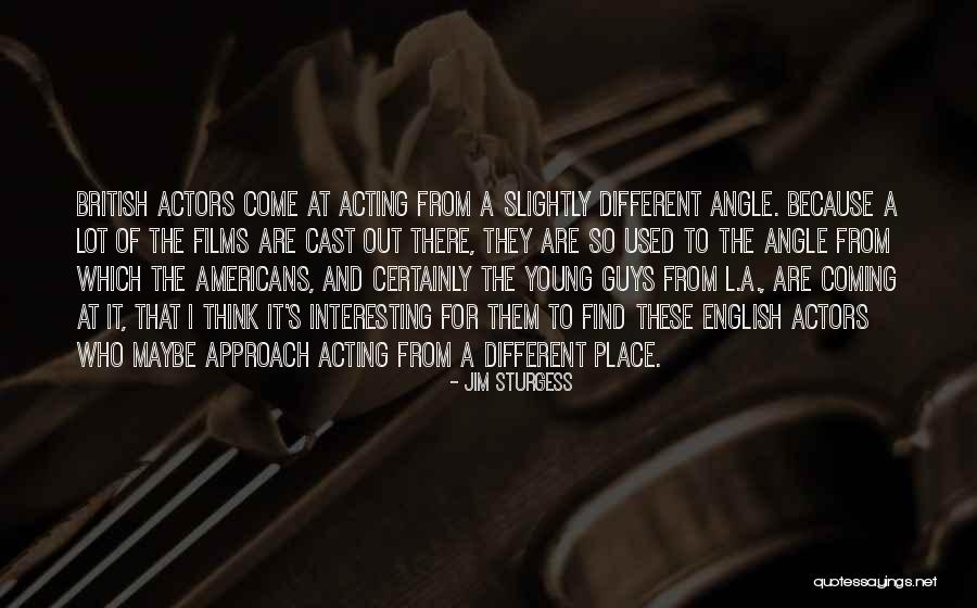 Guys Acting Different Quotes By Jim Sturgess Guys Acting Different Quotes By Jim Sturgess