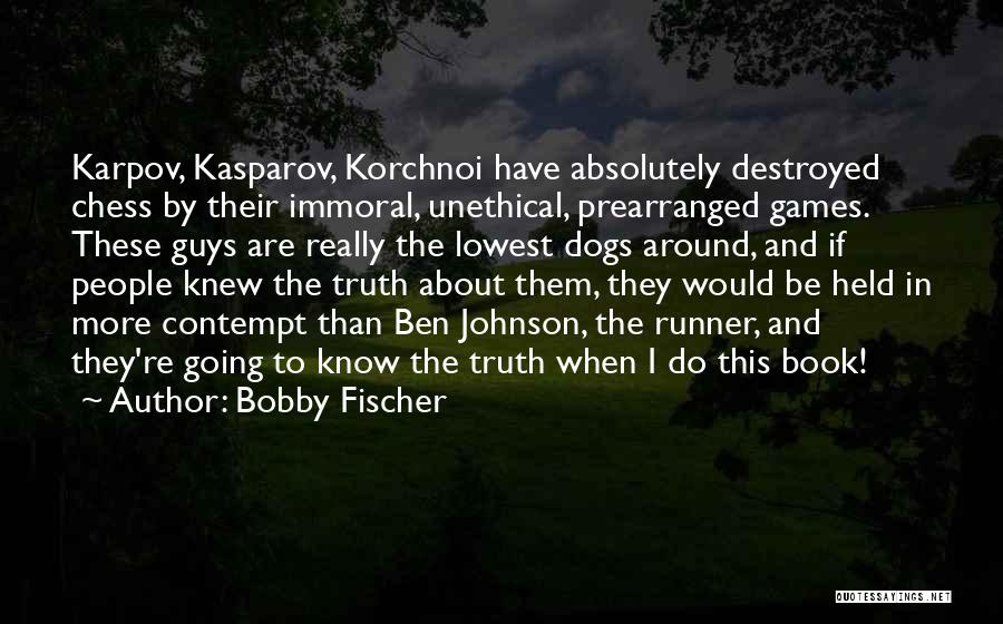 Guys And Dogs Quotes By Bobby Fischer