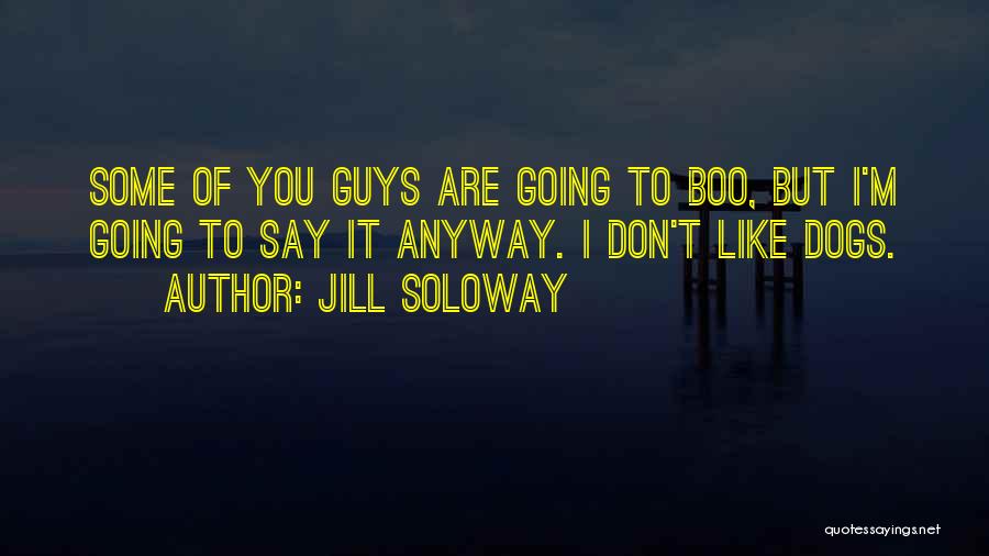 Guys And Dogs Quotes By Jill Soloway