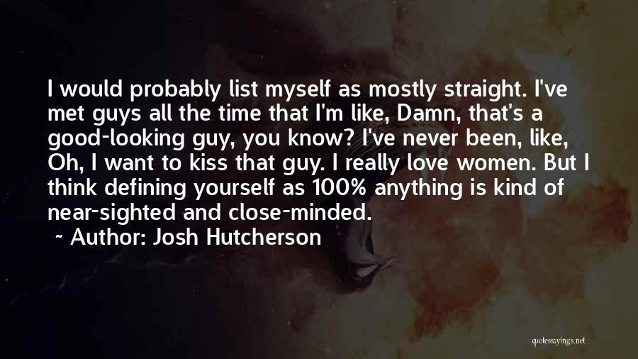 Guys And Love Quotes By Josh Hutcherson