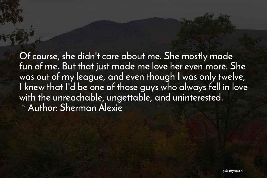 Guys And Love Quotes By Sherman Alexie