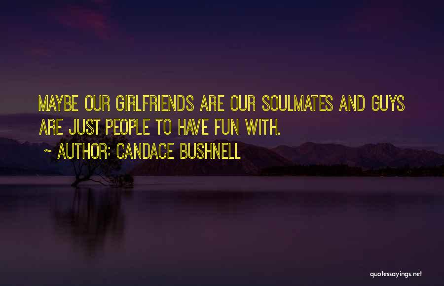 Guys And Their Girlfriends Quotes By Candace Bushnell