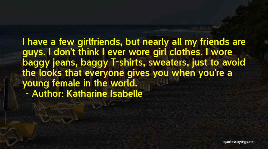 Guys And Their Girlfriends Quotes By Katharine Isabelle