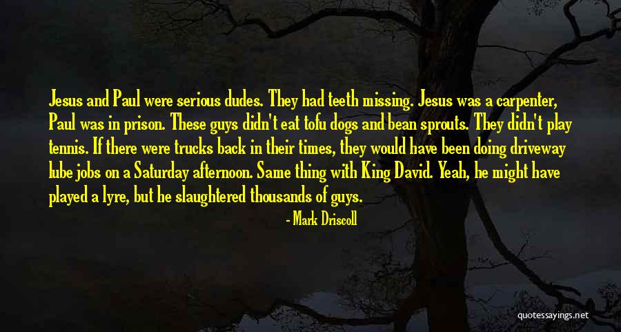 Guys And Their Trucks Quotes By Mark Driscoll Guys And Their Trucks Quotes By Mark Driscoll