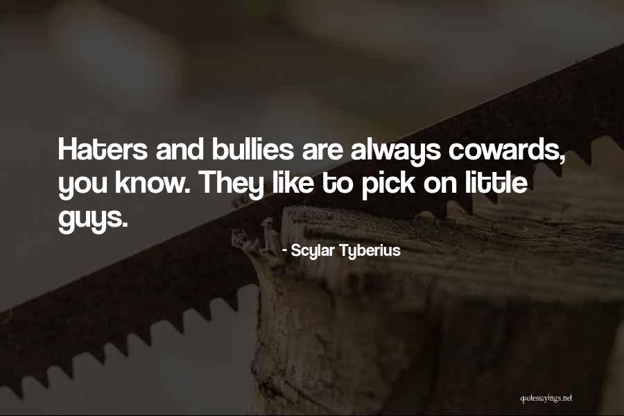 Guys Are Cowards Quotes By Scylar Tyberius Guys Are Cowards Quotes By Scylar Tyberius