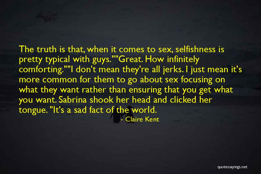 Guys Are Jerks Quotes By Claire Kent Guys Are Jerks Quotes By Claire Kent