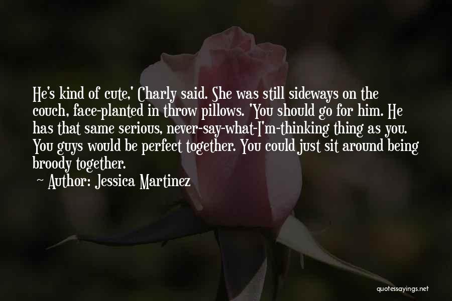 Guys Being Cute Quotes By Jessica Martinez