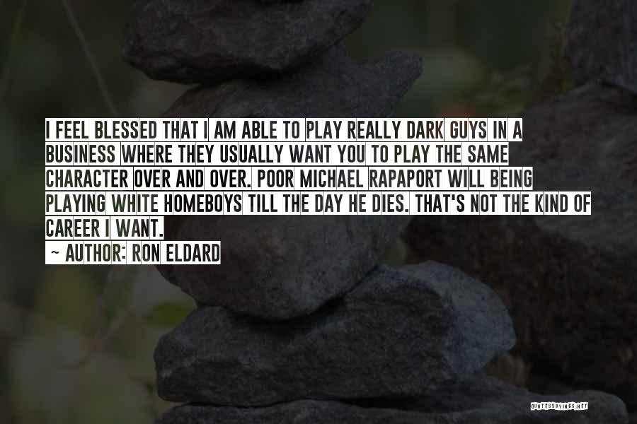 Guys Being The Same Quotes By Ron Eldard