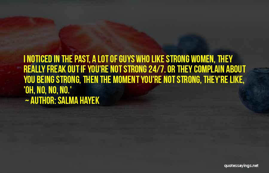 Guys Complain Quotes By Salma Hayek