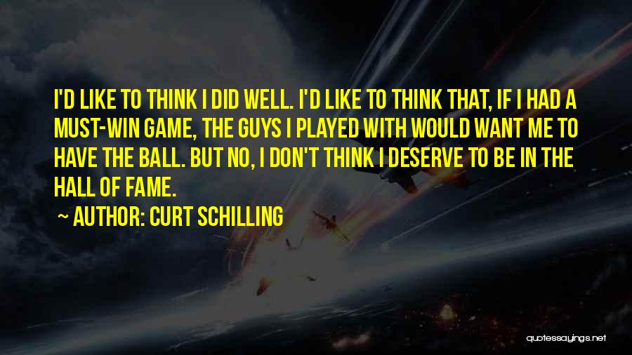 Guys Don't Deserve You Quotes By Curt Schilling