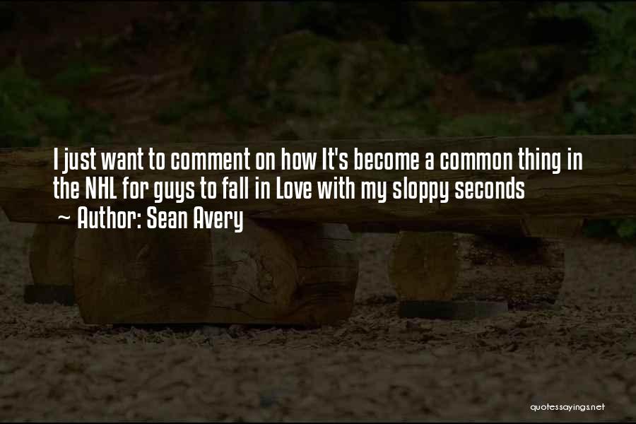 Guys Falling In Love Quotes By Sean Avery