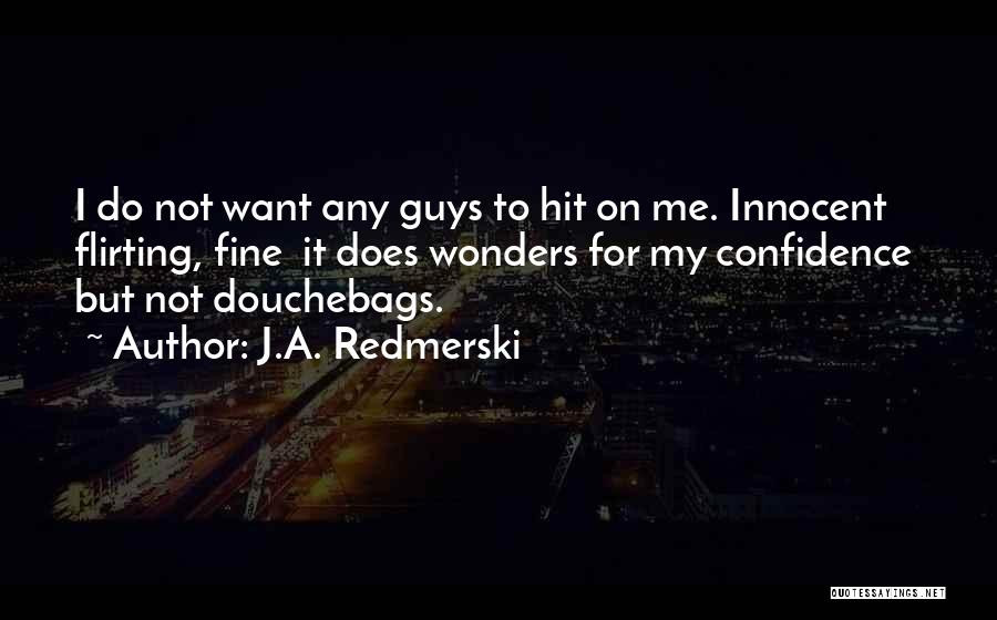 Guys Flirting With You Quotes By J.A. Redmerski