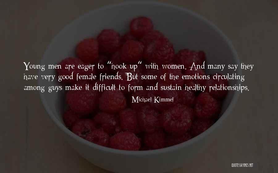 Guys Having Female Friends Quotes By Michael Kimmel Guys Having Female Friends Quotes By Michael Kimmel