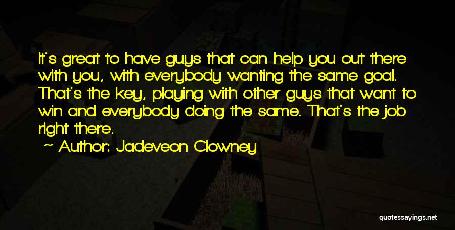 Guys Just Wanting One Thing Quotes By Jadeveon Clowney