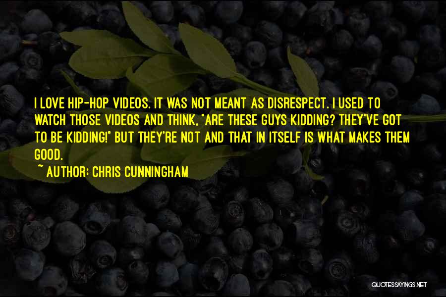 Guys Love Quotes By Chris Cunningham