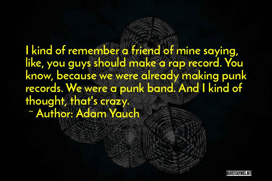 Guys Making You Crazy Quotes By Adam Yauch