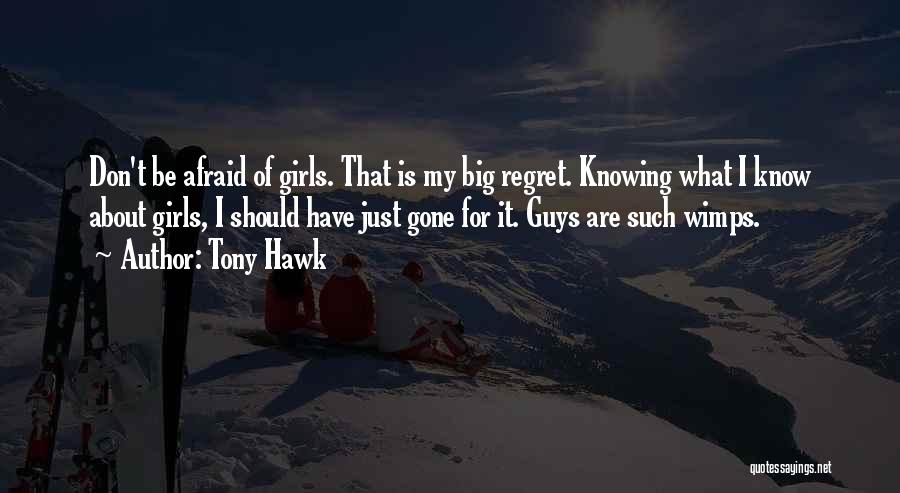 Guys Not Knowing What They Have Until It's Gone Quotes By Tony Hawk