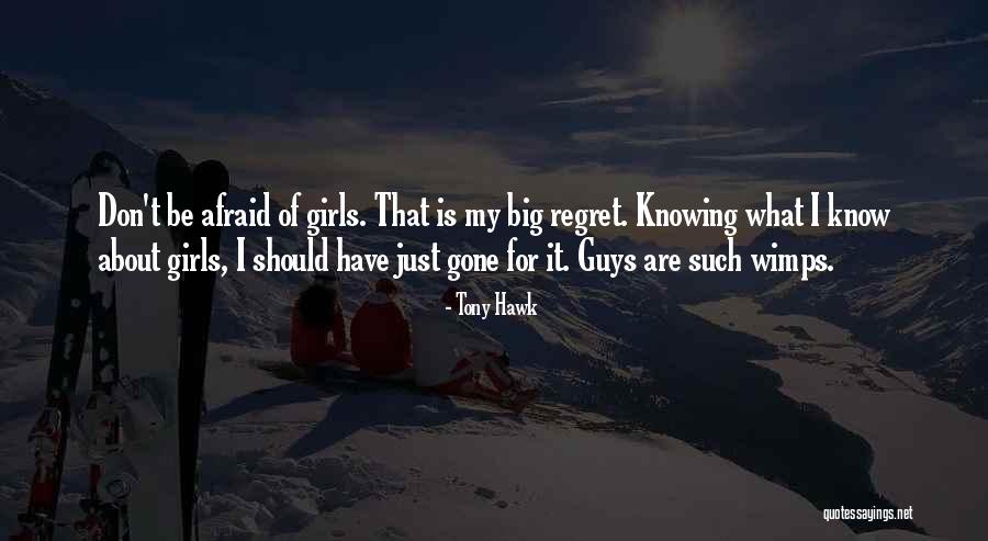 Guys Not Knowing What They Have Until It's Gone Quotes By Tony Hawk Guys Not Knowing What They Have Until It's Gone Quotes By Tony Hawk