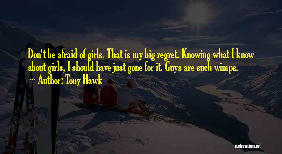 Guys Not Knowing What They Want Quotes By Tony Hawk