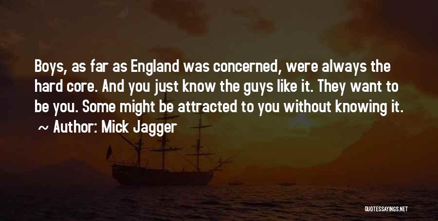 Guys Not Knowing You Like Them Quotes By Mick Jagger