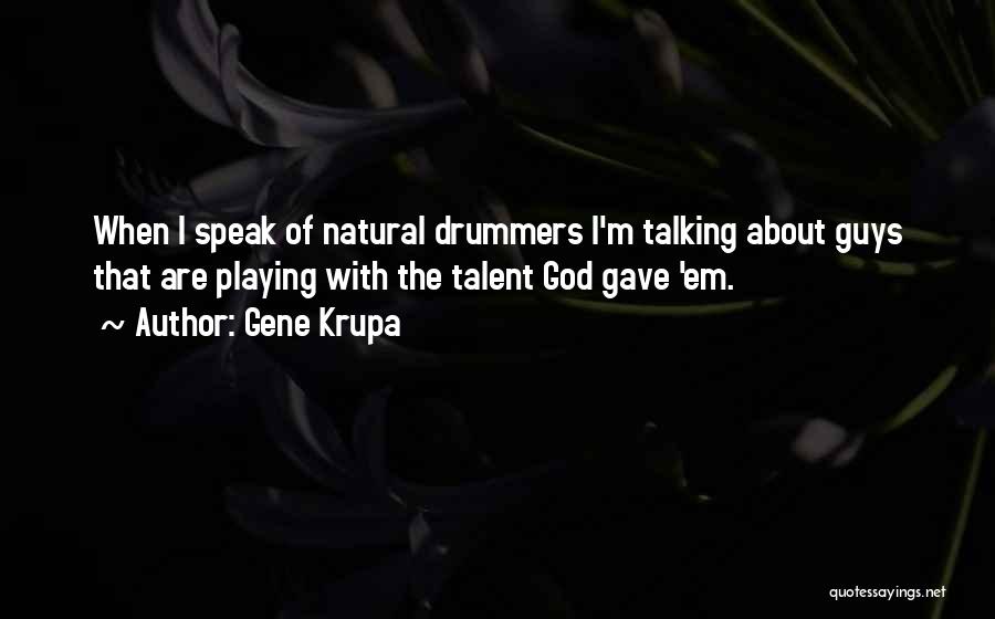 Guys Not Talking To You Quotes By Gene Krupa