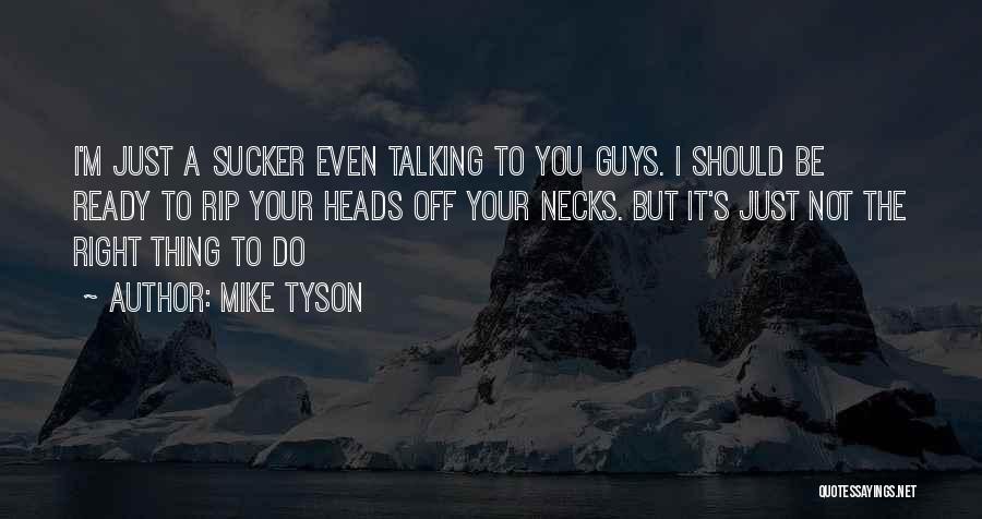 Guys Not Talking To You Quotes By Mike Tyson