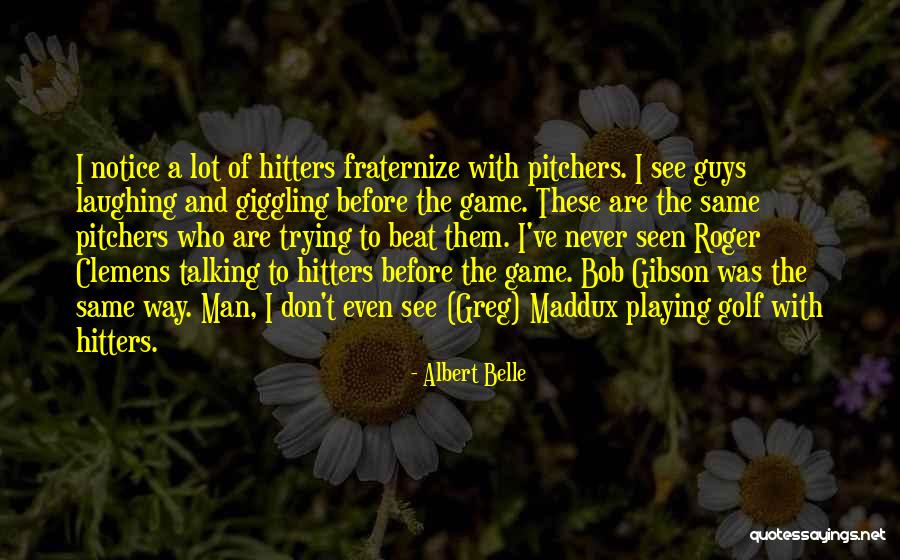 Guys Playing Game Quotes By Albert Belle