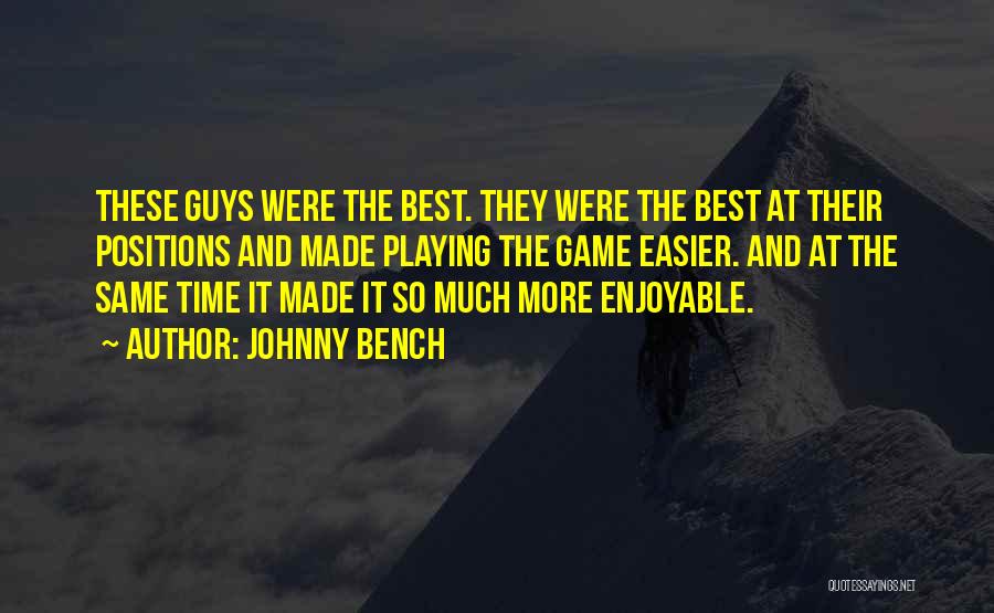 Guys Playing Game Quotes By Johnny Bench