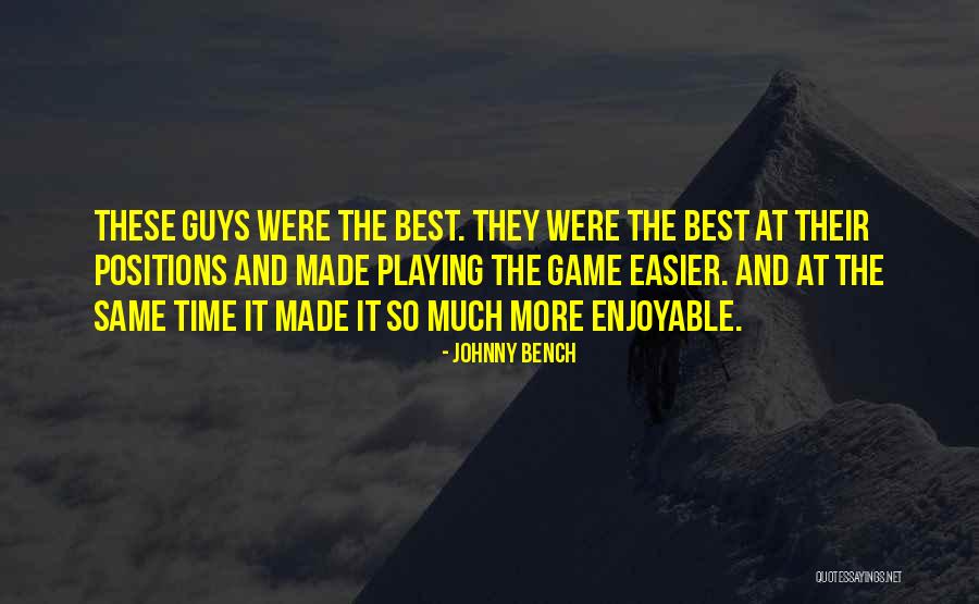 Guys Playing Game Quotes By Johnny Bench