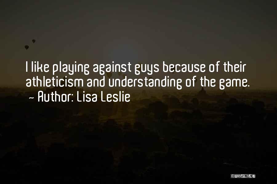 Guys Playing Game Quotes By Lisa Leslie