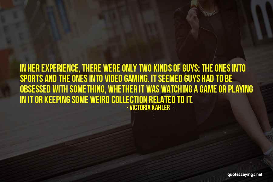 Guys Playing Game Quotes By Victoria Kahler